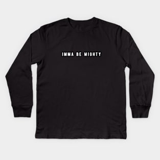 Imma Be Mighty - Minimal Typography Kids Long Sleeve T-Shirt